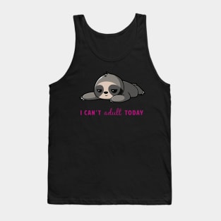 I Can't Adult Today Sloth Tank Top